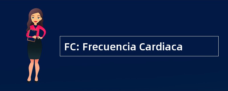 FC: Frecuencia Cardiaca