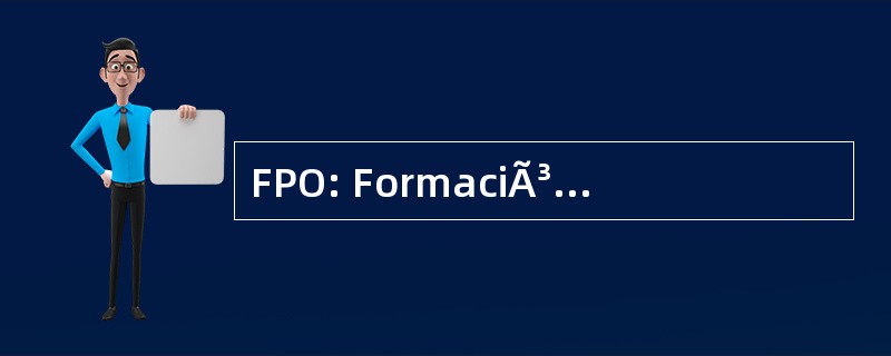 FPO: FormaciÃ³n 专业 Ocupacional