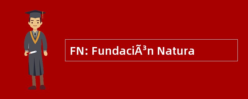 FN: FundaciÃ³n Natura