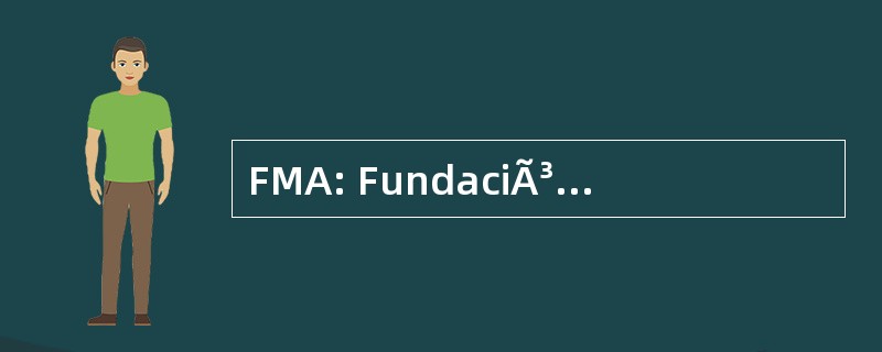 FMA: FundaciÃ³n Medioambiental de 阿