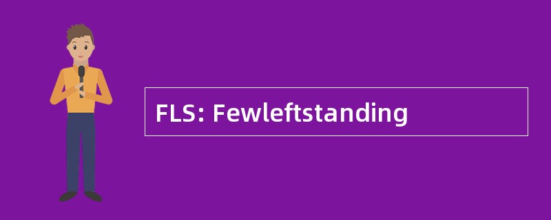 FLS: Fewleftstanding