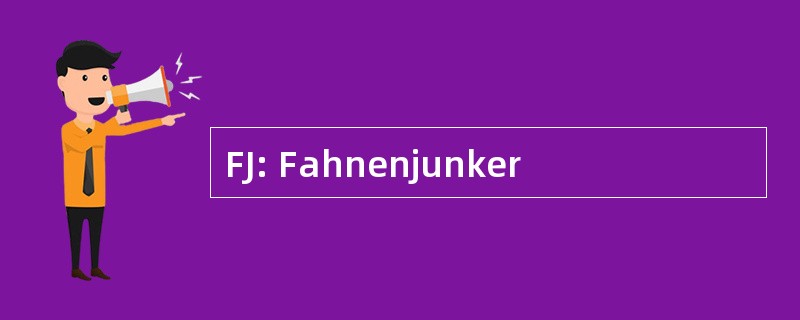 FJ: Fahnenjunker