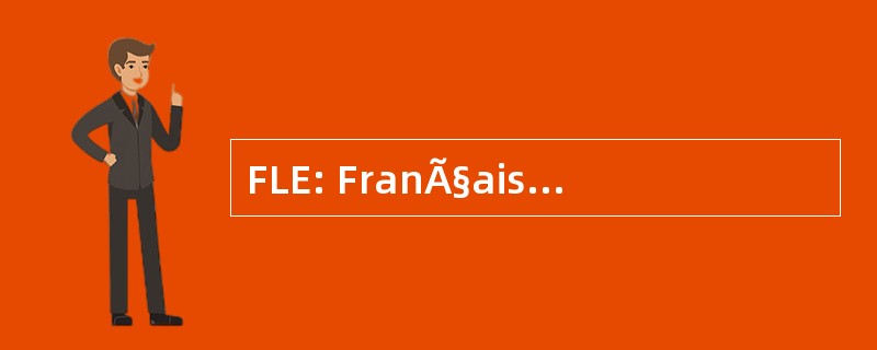 FLE: FranÃ§ais 语言 ° trangÃ¨re