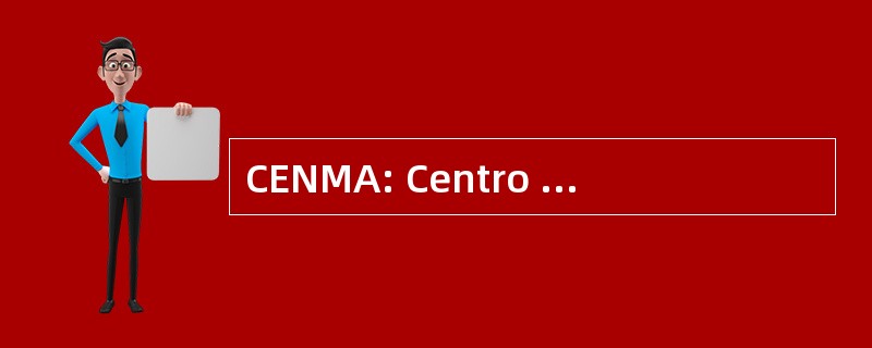 CENMA: Centro 国立德尔译介 Ambiente