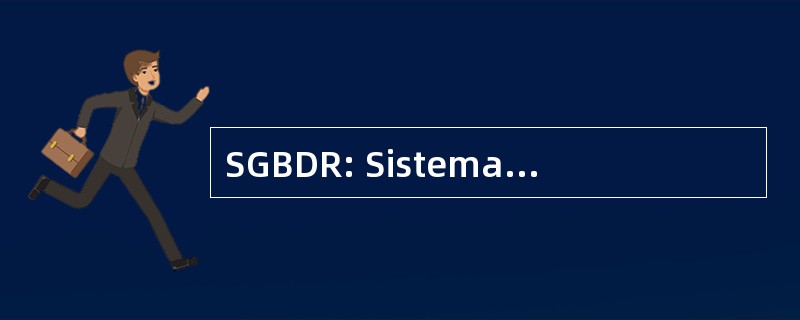 SGBDR: Sistema Gerenciador 德 Banco de Dados