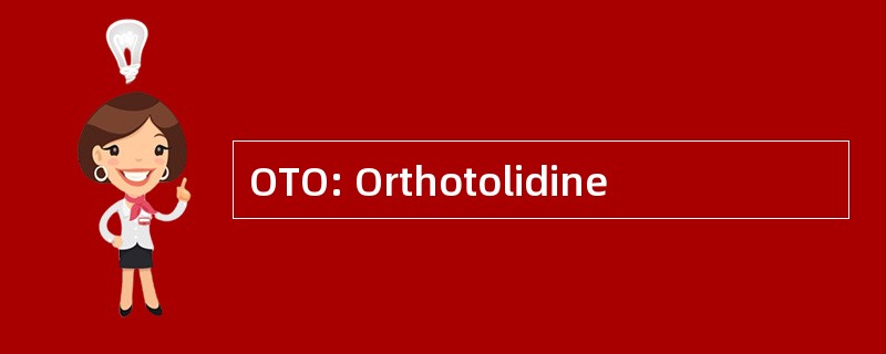 OTO: Orthotolidine