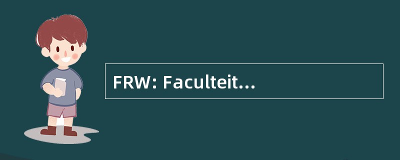 FRW: Faculteit Ruimtelijke Wetenschappen