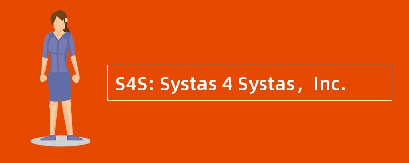 S4S: Systas 4 Systas，Inc.