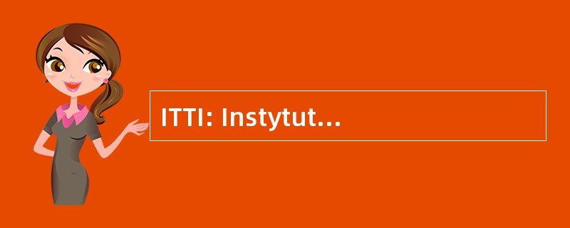 ITTI: Instytut Technik Telekomunikacyjnych 我 Informatycznych