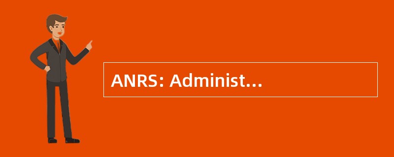 ANRS: Administratia Nationala Rezervelor de Stat