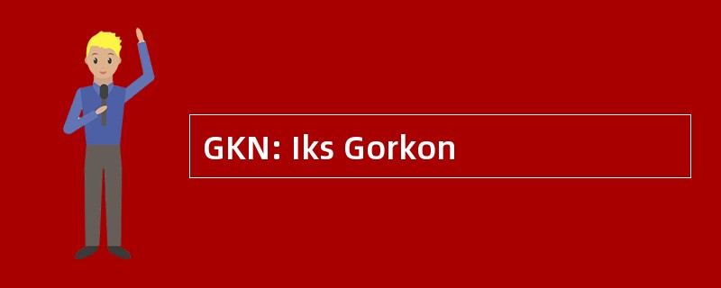 GKN: Iks Gorkon