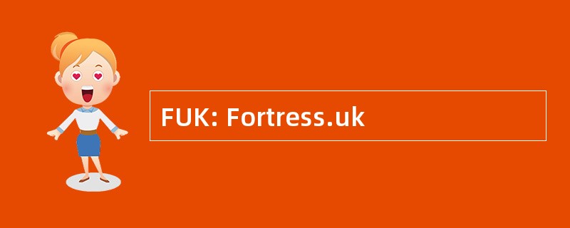 FUK: Fortress.uk