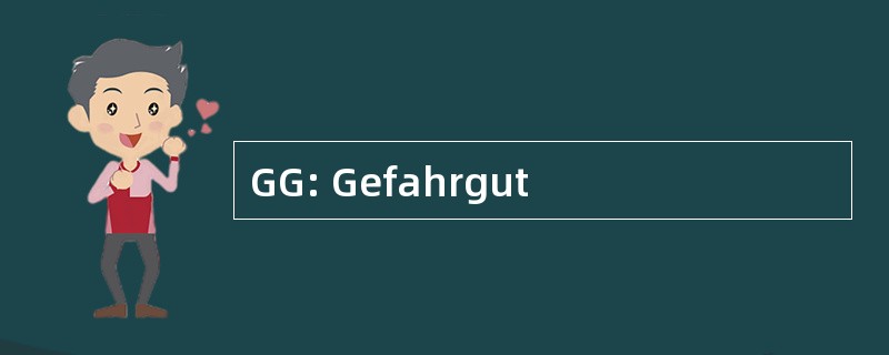 GG: Gefahrgut