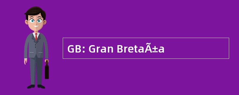 GB: Gran BretaÃ±a