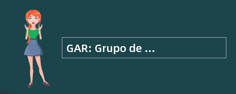 GAR: Grupo de AcciÃ³n RÃ¡pida