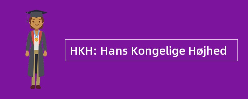 HKH: Hans Kongelige Højhed