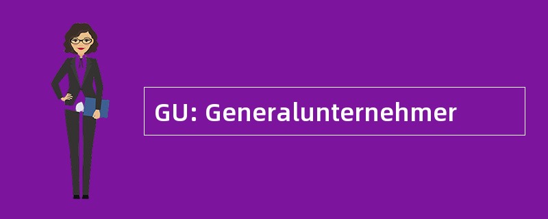 GU: Generalunternehmer