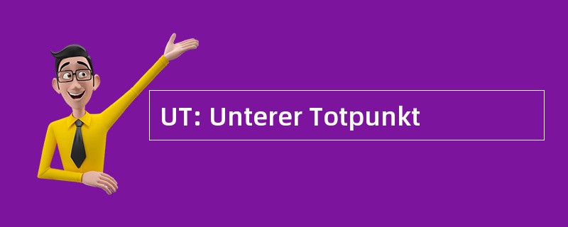 UT: Unterer Totpunkt