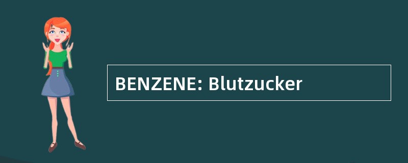 BENZENE: Blutzucker