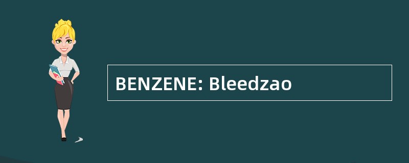 BENZENE: Bleedzao