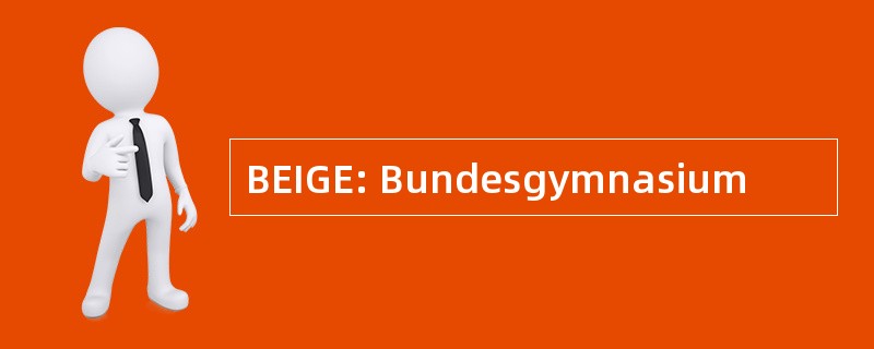 BEIGE: Bundesgymnasium