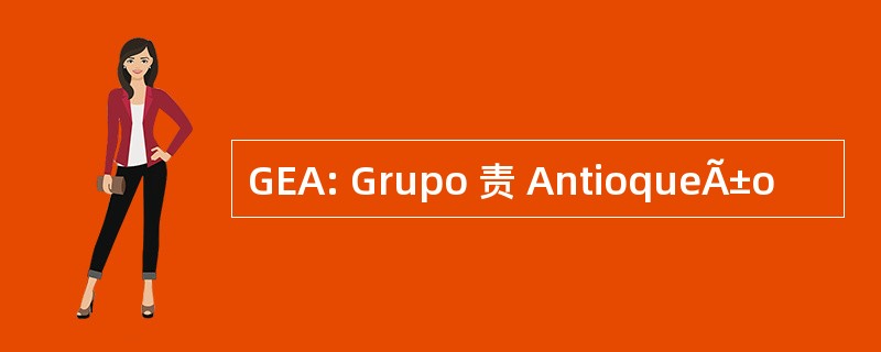 GEA: Grupo 责 AntioqueÃ±o