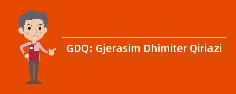 GDQ: Gjerasim Dhimiter Qiriazi