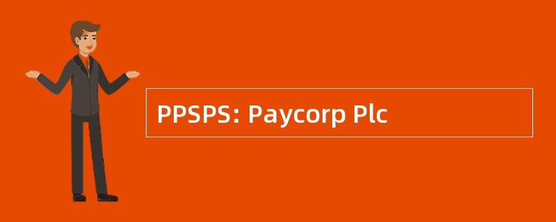 PPSPS: Paycorp Plc