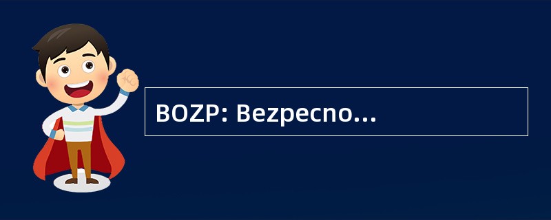 BOZP: Bezpecnost A Ochrana Zdravia Pri Praci