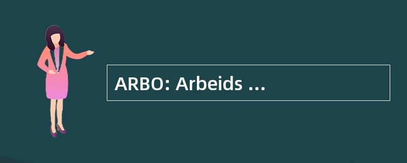 ARBO: Arbeids Omstandigheden