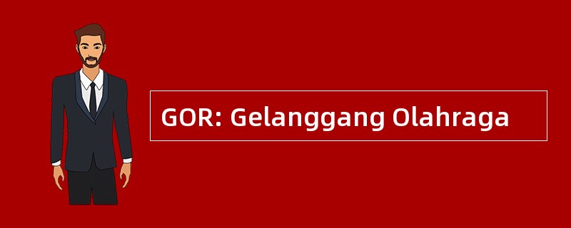 GOR: Gelanggang Olahraga