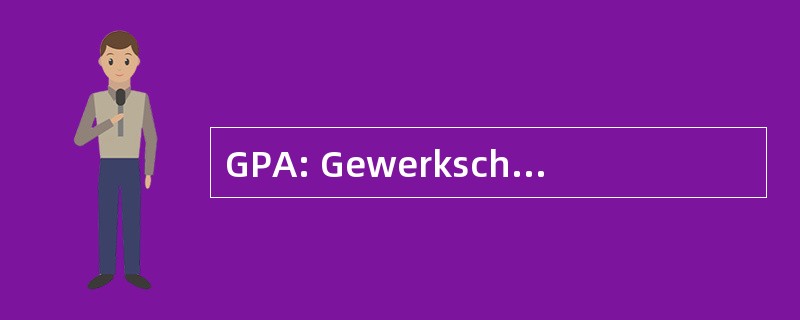 GPA: Gewerkschaft der Privatangestellten