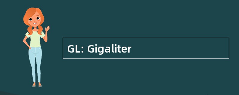 GL: Gigaliter