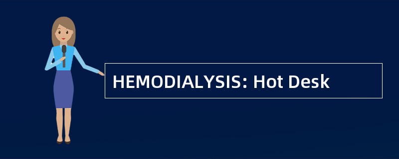 HEMODIALYSIS: Hot Desk