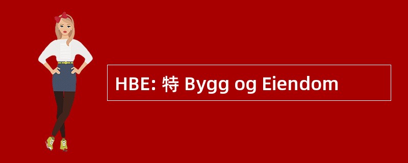 HBE: 特 Bygg og Eiendom