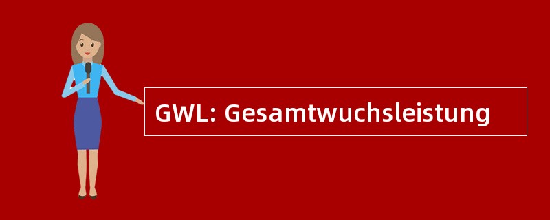 GWL: Gesamtwuchsleistung