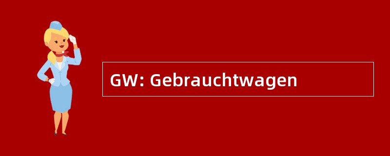 GW: Gebrauchtwagen