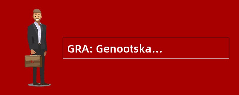 GRA: Genootskap van Regte 白人