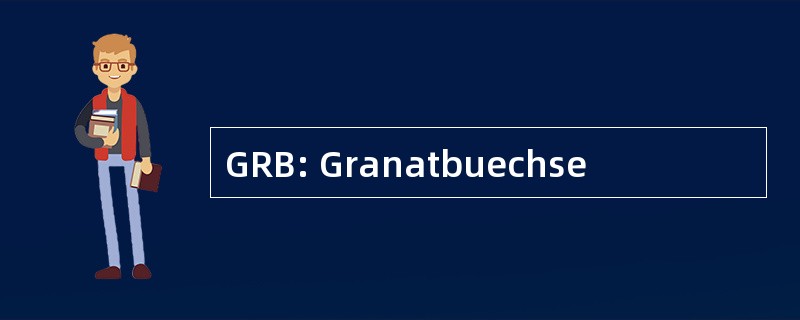 GRB: Granatbuechse