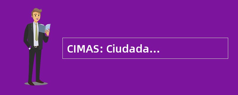 CIMAS: Ciudadanía y 译介 Ambiente Sostenible