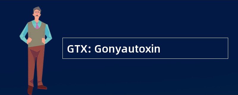 GTX: Gonyautoxin