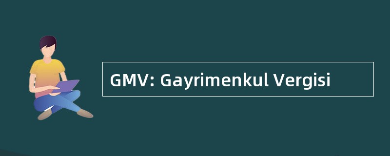 GMV: Gayrimenkul Vergisi