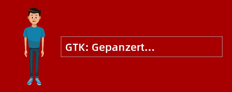 GTK: Gepanzertes 运输 Kraftfahrzeug