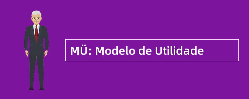 MÜ: Modelo de Utilidade