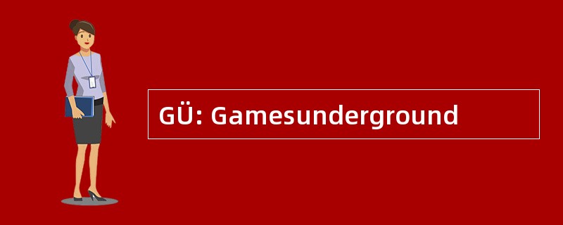 GÜ: Gamesunderground