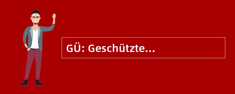 GÜ: Geschützte Ursprungsbezeichnung