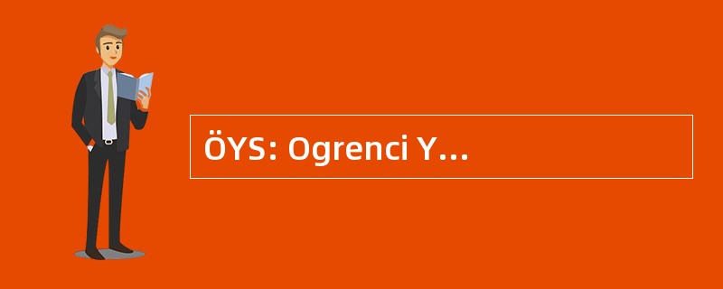 ÖYS: Ogrenci Yerlestirme Sinavi