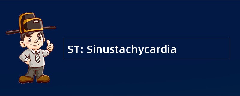 ST: Sinustachycardia