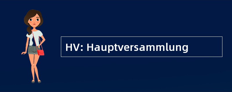 HV: Hauptversammlung