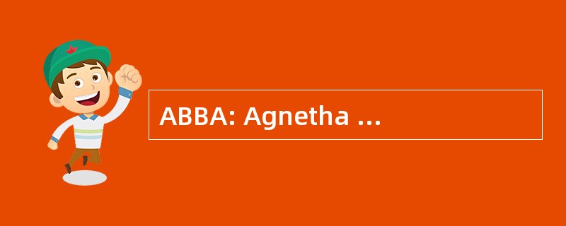 ABBA: Agnetha 比约恩 · 班尼 Annifrid